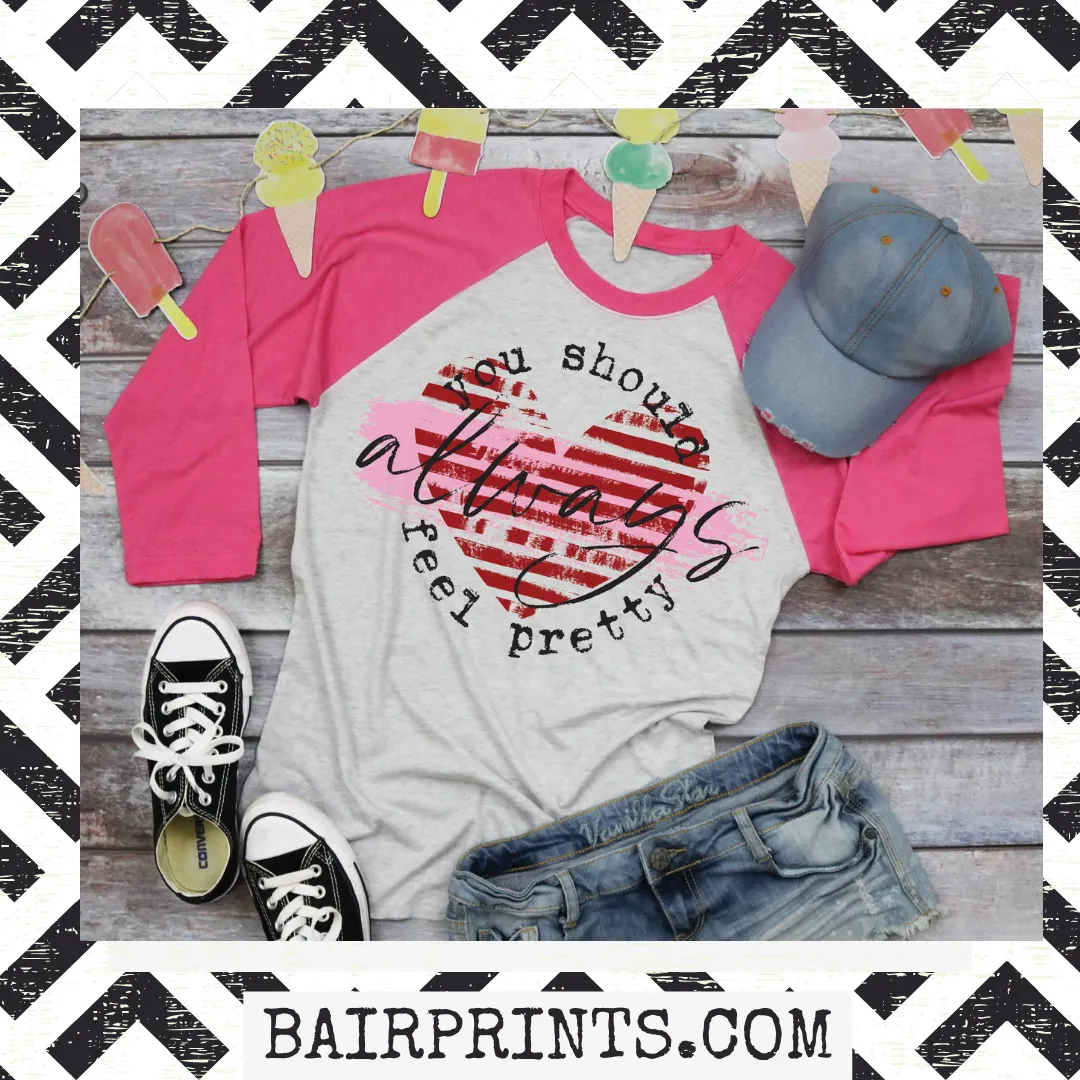 You Should Always Feel Pretty Screen Printed Raglan